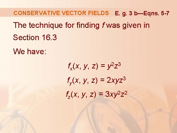 CONSERVATIVE VECTOR FIELDS E. g. 3 b—Eqns. 5 -7 The technique for finding f