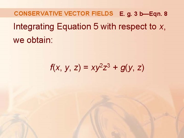 CONSERVATIVE VECTOR FIELDS E. g. 3 b—Eqn. 8 Integrating Equation 5 with respect to