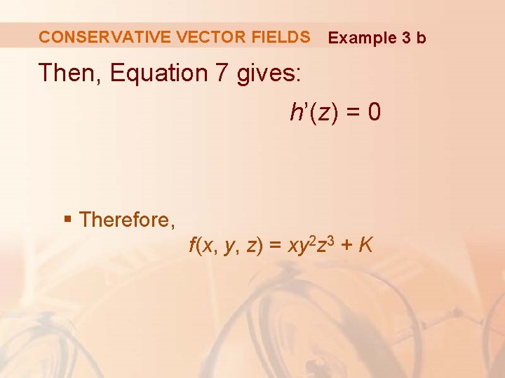 CONSERVATIVE VECTOR FIELDS Example 3 b Then, Equation 7 gives: h’(z) = 0 §