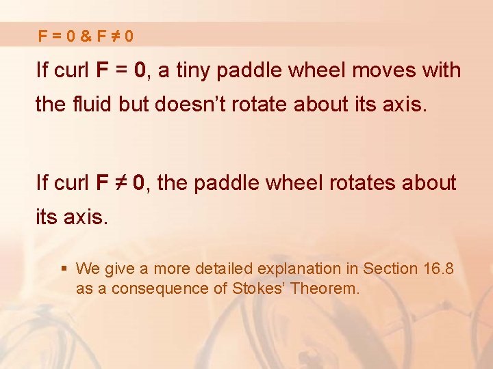 F=0&F≠ 0 If curl F = 0, a tiny paddle wheel moves with the
