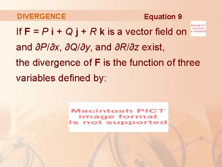 DIVERGENCE Equation 9 If F = P i + Q j + R k