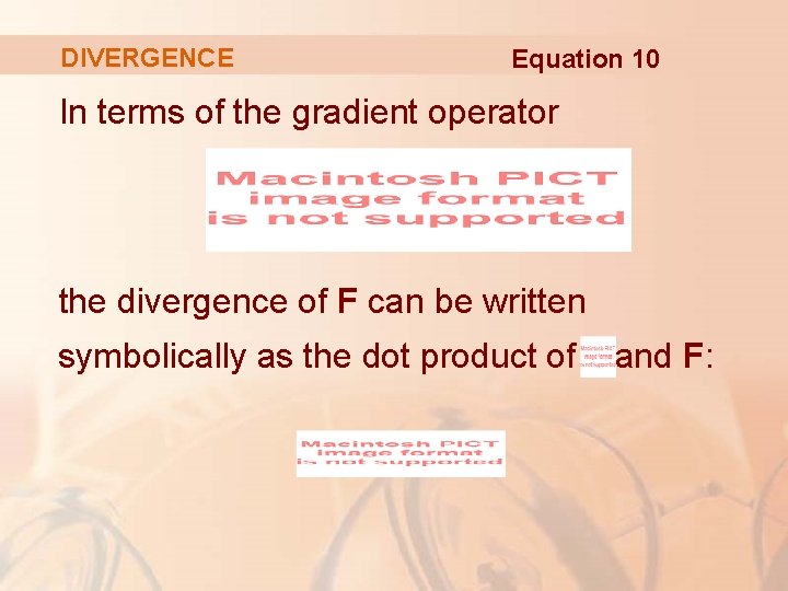 DIVERGENCE Equation 10 In terms of the gradient operator the divergence of F can