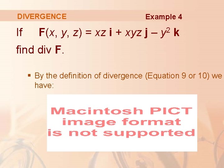 DIVERGENCE If Example 4 F(x, y, z) = xz i + xyz j –