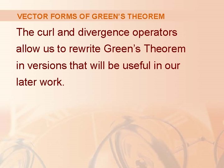 VECTOR FORMS OF GREEN’S THEOREM The curl and divergence operators allow us to rewrite