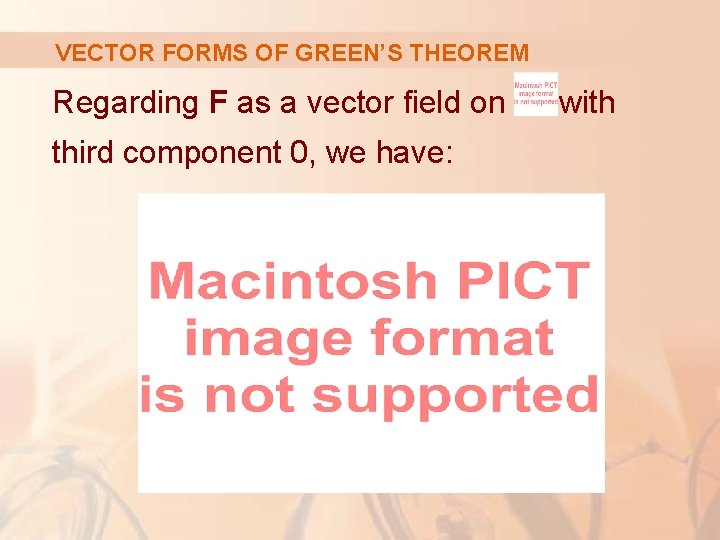 VECTOR FORMS OF GREEN’S THEOREM Regarding F as a vector field on third component