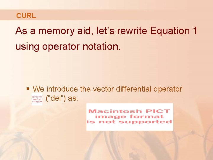CURL As a memory aid, let’s rewrite Equation 1 using operator notation. § We