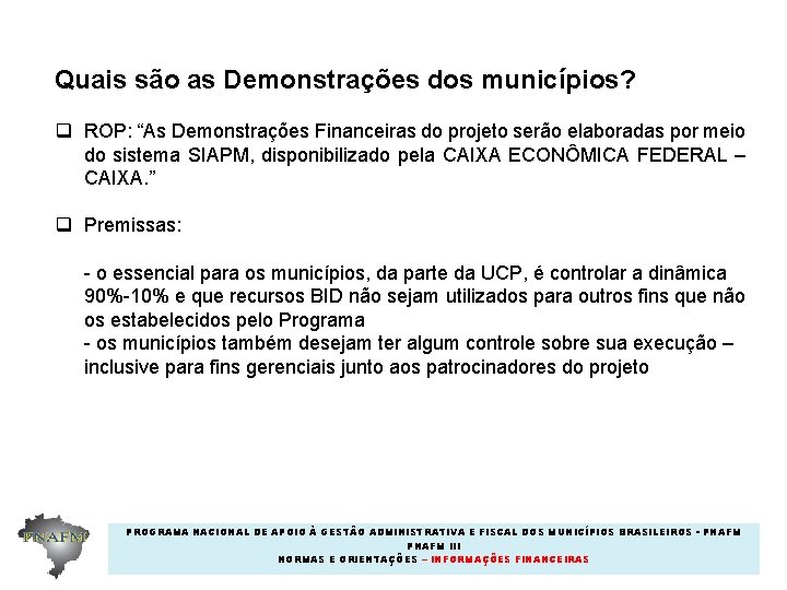 Quais são as Demonstrações dos municípios? q ROP: “As Demonstrações Financeiras do projeto serão