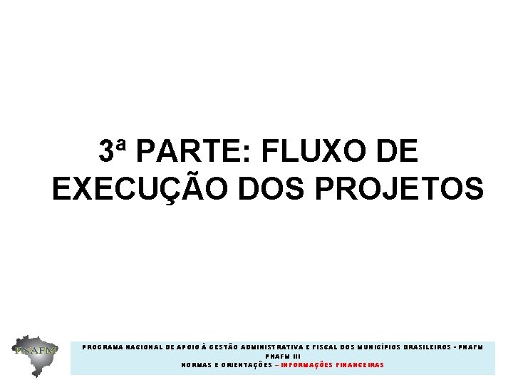 3ª PARTE: FLUXO DE EXECUÇÃO DOS PROJETOS PROGRAMA NACIONAL DE APOIO À GESTÃO ADMINISTRATIVA