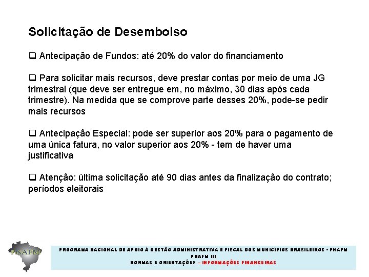 Solicitação de Desembolso q Antecipação de Fundos: até 20% do valor do financiamento q