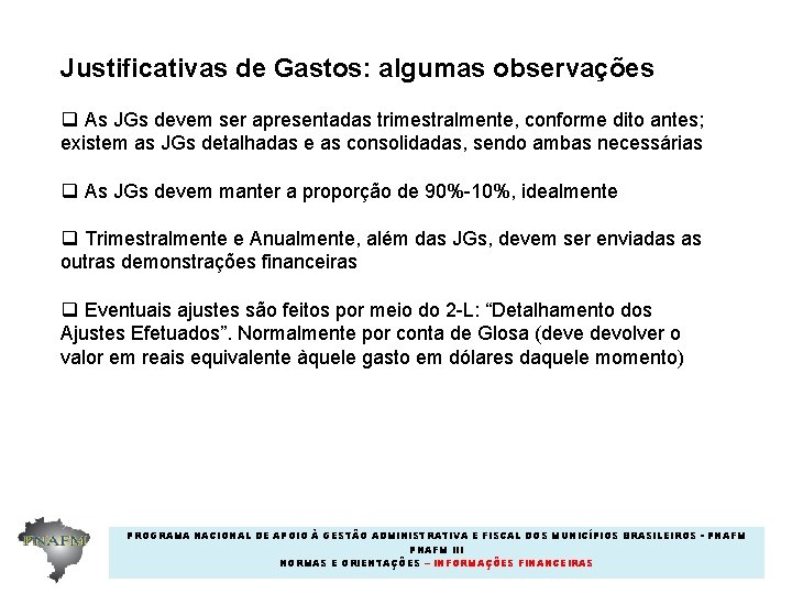 Justificativas de Gastos: algumas observações q As JGs devem ser apresentadas trimestralmente, conforme dito