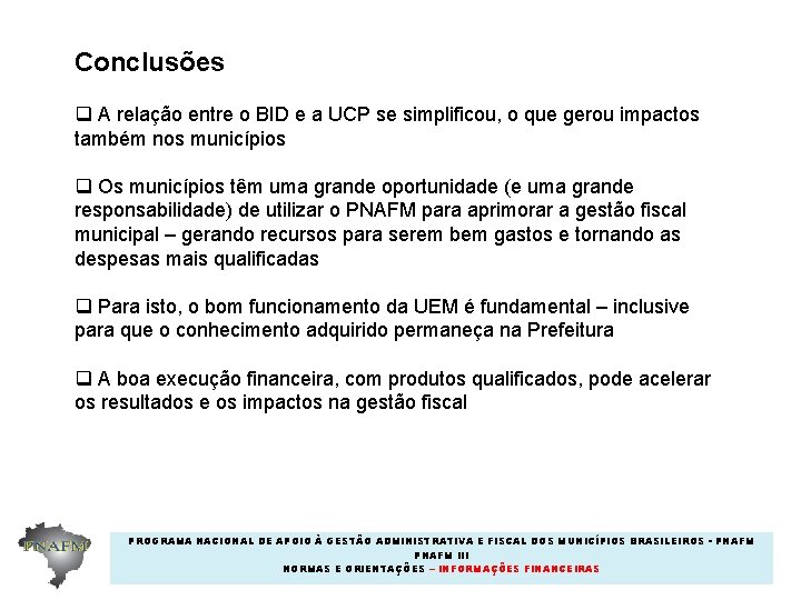 Conclusões q A relação entre o BID e a UCP se simplificou, o que