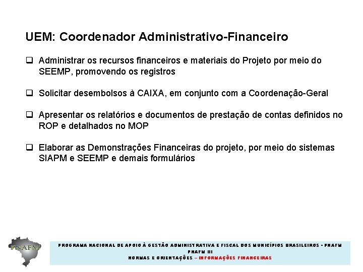 UEM: Coordenador Administrativo-Financeiro q Administrar os recursos financeiros e materiais do Projeto por meio