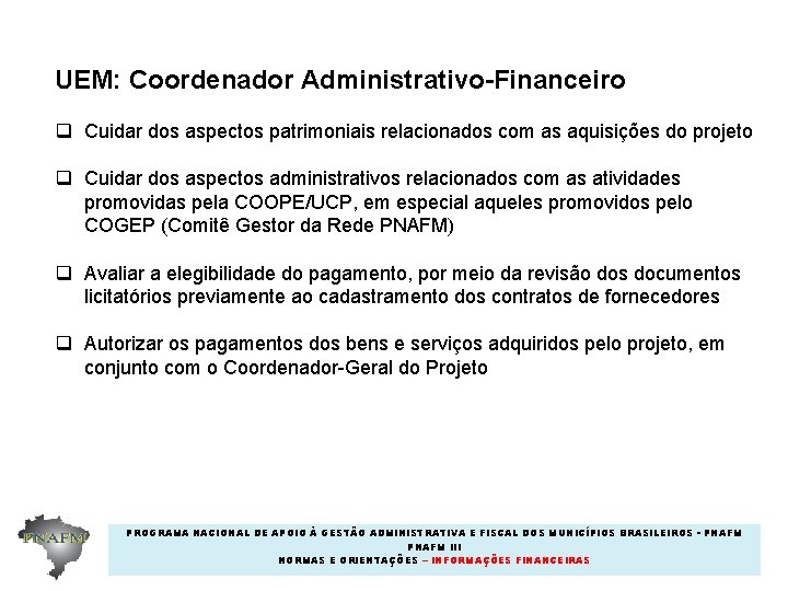 UEM: Coordenador Administrativo-Financeiro q Cuidar dos aspectos patrimoniais relacionados com as aquisições do projeto