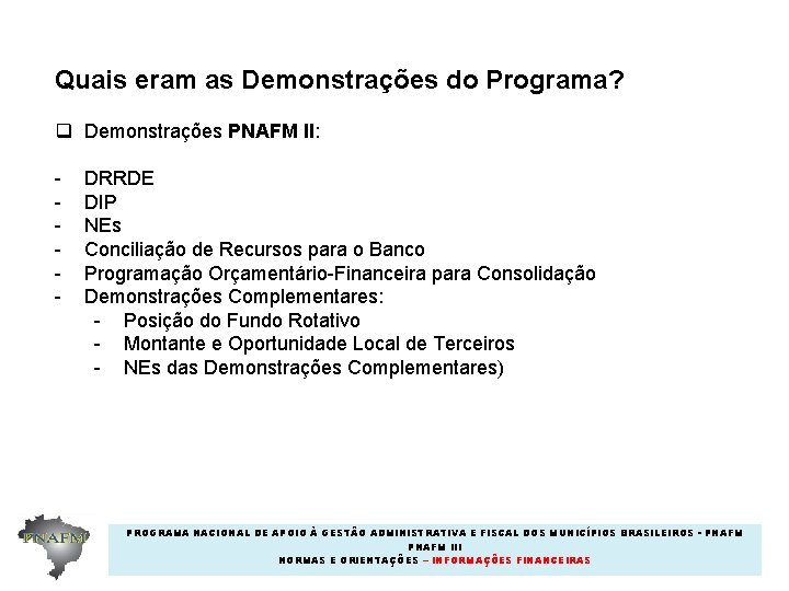 Quais eram as Demonstrações do Programa? q Demonstrações PNAFM II: - DRRDE DIP NEs