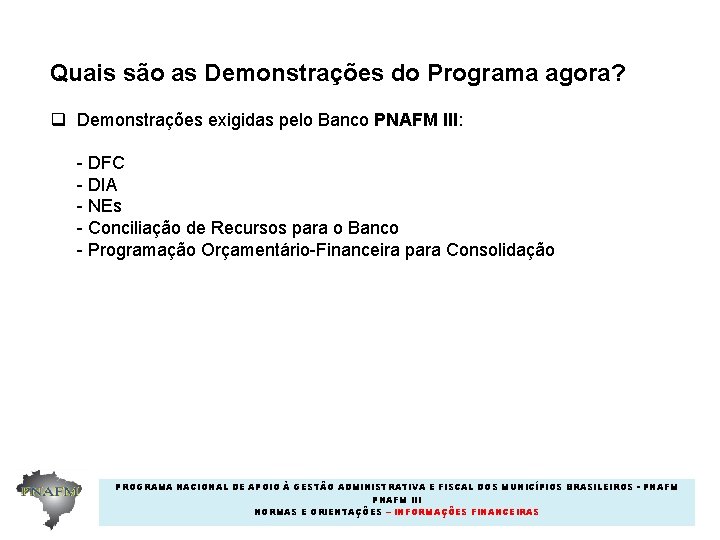 Quais são as Demonstrações do Programa agora? q Demonstrações exigidas pelo Banco PNAFM III: