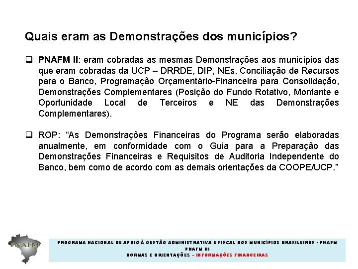 Quais eram as Demonstrações dos municípios? q PNAFM II: eram cobradas as mesmas Demonstrações