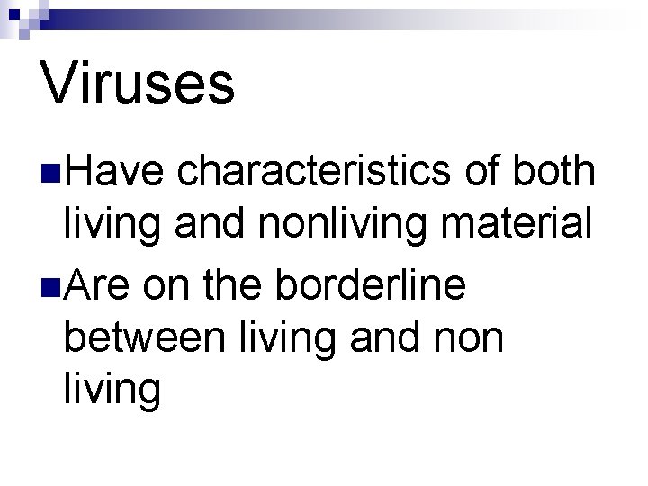 Viruses n. Have characteristics of both living and nonliving material n. Are on the Viruses n. Have characteristics of both living and nonliving material n. Are on the