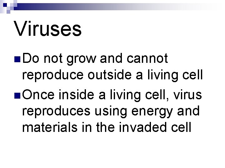 Viruses n Do not grow and cannot reproduce outside a living cell n Once Viruses n Do not grow and cannot reproduce outside a living cell n Once