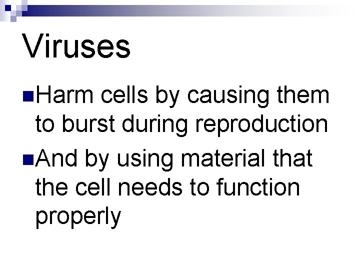 Viruses n. Harm cells by causing them to burst during reproduction n. And by Viruses n. Harm cells by causing them to burst during reproduction n. And by