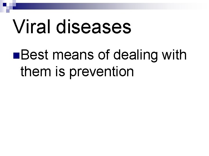 Viral diseases n. Best means of dealing with them is prevention Viral diseases n. Best means of dealing with them is prevention