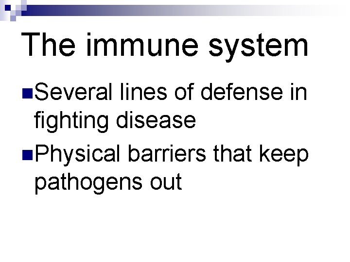 The immune system n. Several lines of defense in fighting disease n. Physical barriers The immune system n. Several lines of defense in fighting disease n. Physical barriers