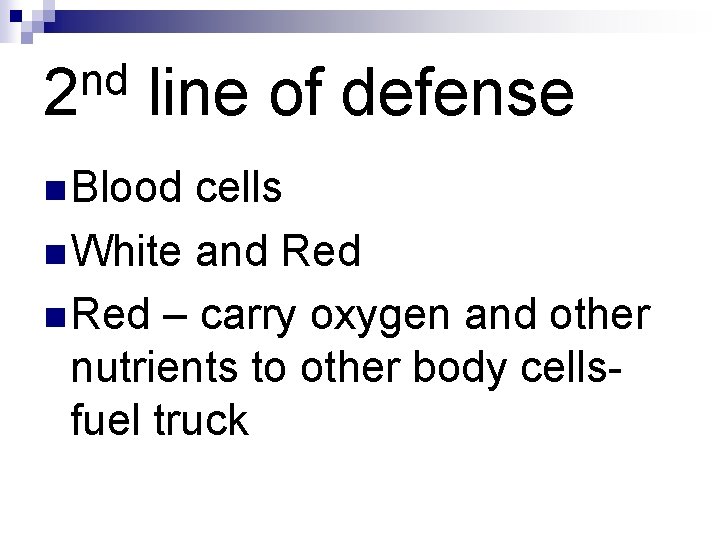 nd 2 line of defense n Blood cells n White and Red n Red nd 2 line of defense n Blood cells n White and Red n Red
