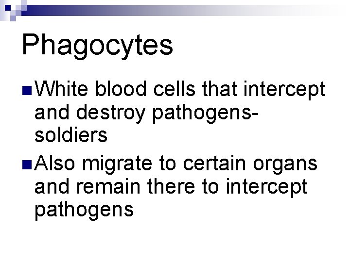 Phagocytes n White blood cells that intercept and destroy pathogenssoldiers n Also migrate to Phagocytes n White blood cells that intercept and destroy pathogenssoldiers n Also migrate to