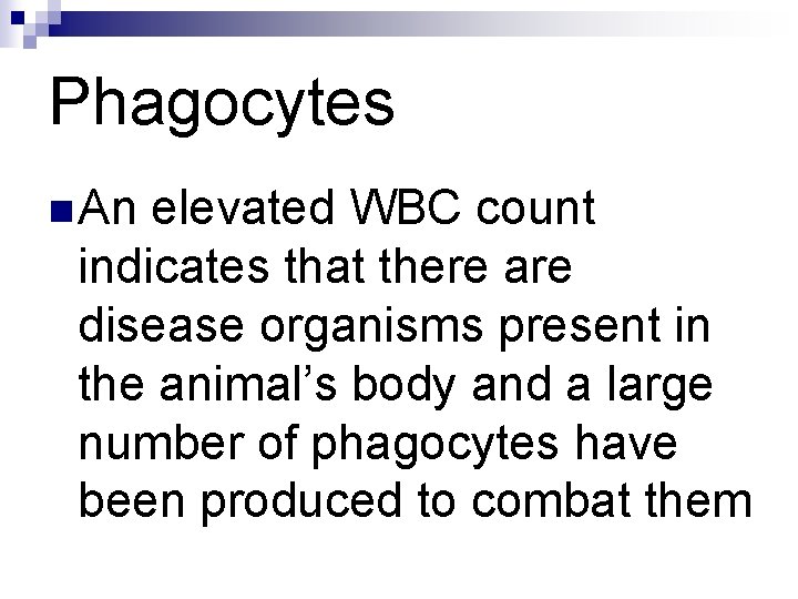 Phagocytes n An elevated WBC count indicates that there are disease organisms present in Phagocytes n An elevated WBC count indicates that there are disease organisms present in