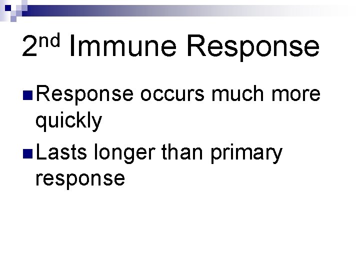 nd 2 Immune Response n Response occurs much more quickly n Lasts longer than nd 2 Immune Response n Response occurs much more quickly n Lasts longer than