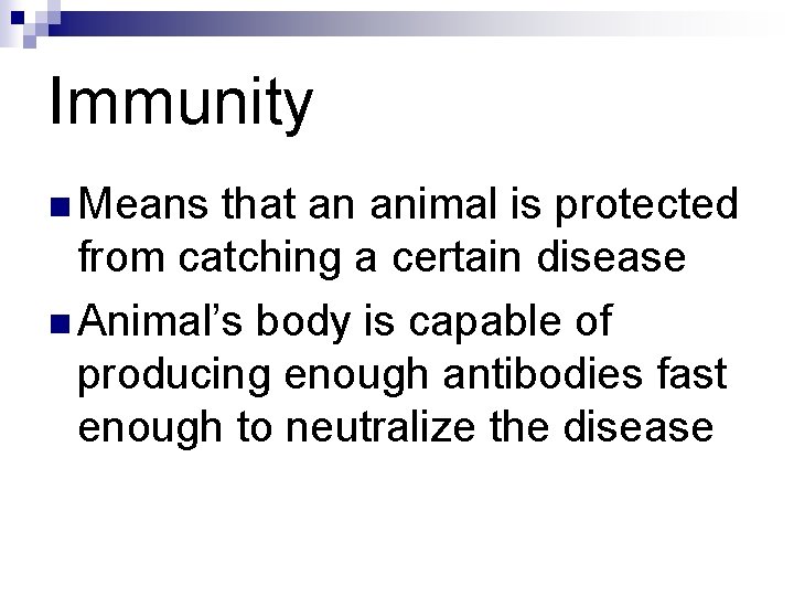 Immunity n Means that an animal is protected from catching a certain disease n Immunity n Means that an animal is protected from catching a certain disease n