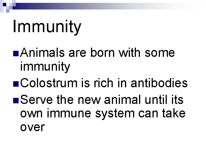 Immunity n Animals are born with some immunity n Colostrum is rich in antibodies Immunity n Animals are born with some immunity n Colostrum is rich in antibodies