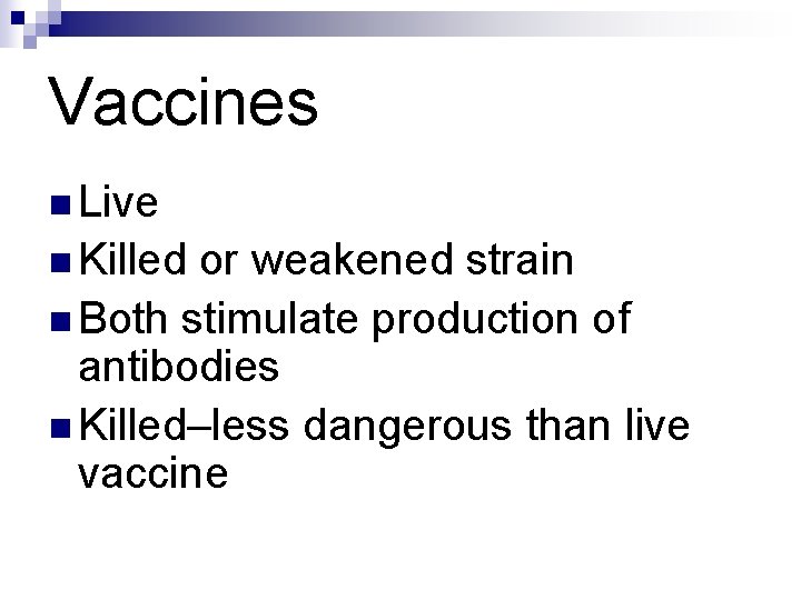 Vaccines n Live n Killed or weakened strain n Both stimulate production of antibodies Vaccines n Live n Killed or weakened strain n Both stimulate production of antibodies