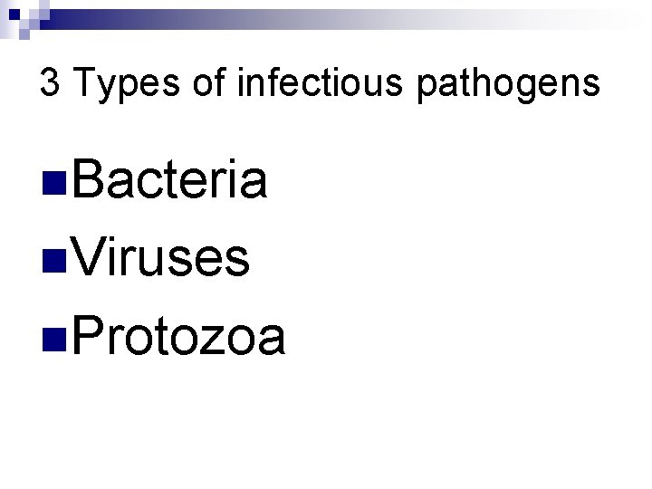 3 Types of infectious pathogens n. Bacteria n. Viruses n. Protozoa 3 Types of infectious pathogens n. Bacteria n. Viruses n. Protozoa