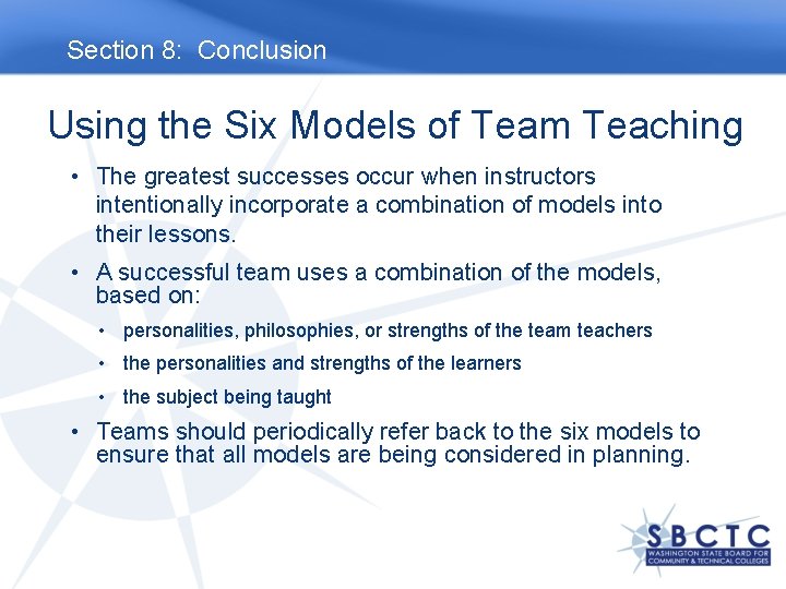 Section 8: Conclusion Using the Six Models of Team Teaching • The greatest successes