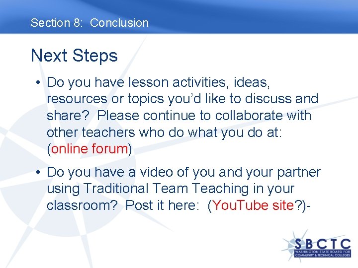 Section 8: Conclusion Next Steps • Do you have lesson activities, ideas, resources or