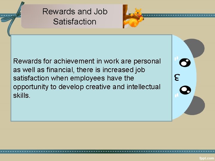 Rewards and Job Satisfaction Rewards for achievement in work are personal as well as