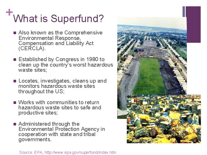 + What is Superfund? n Also known as the Comprehensive Environmental Response, Compensation and