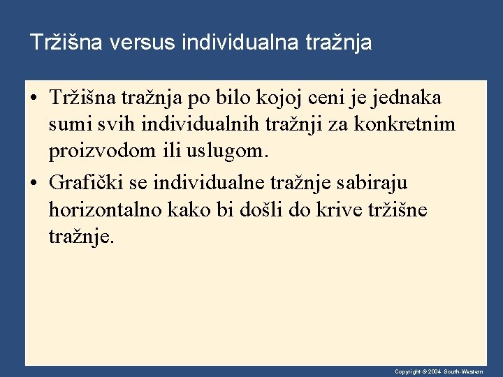 Tržišna versus individualna tražnja • Tržišna tražnja po bilo kojoj ceni je jednaka sumi