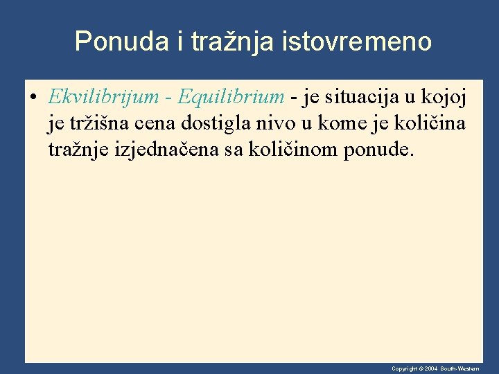 Ponuda i tražnja istovremeno • Ekvilibrijum - Equilibrium - je situacija u kojoj je