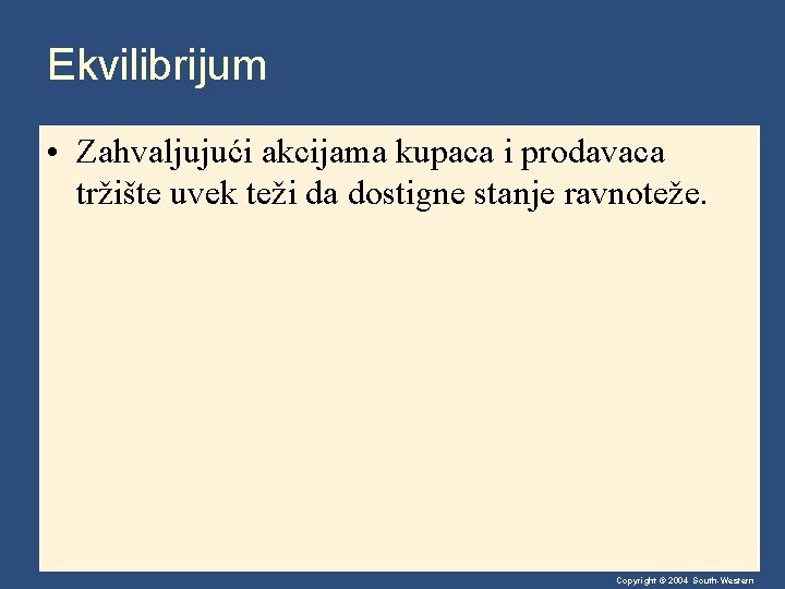 Ekvilibrijum • Zahvaljujući akcijama kupaca i prodavaca tržište uvek teži da dostigne stanje ravnoteže.