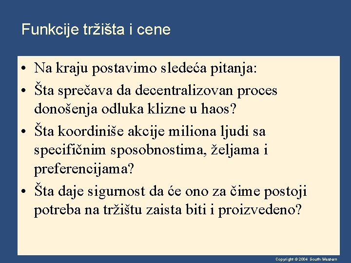 Funkcije tržišta i cene • Na kraju postavimo sledeća pitanja: • Šta sprečava da