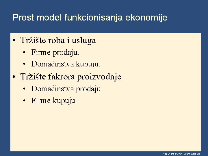 Prost model funkcionisanja ekonomije • Tržište roba i usluga • Firme prodaju. • Domaćinstva