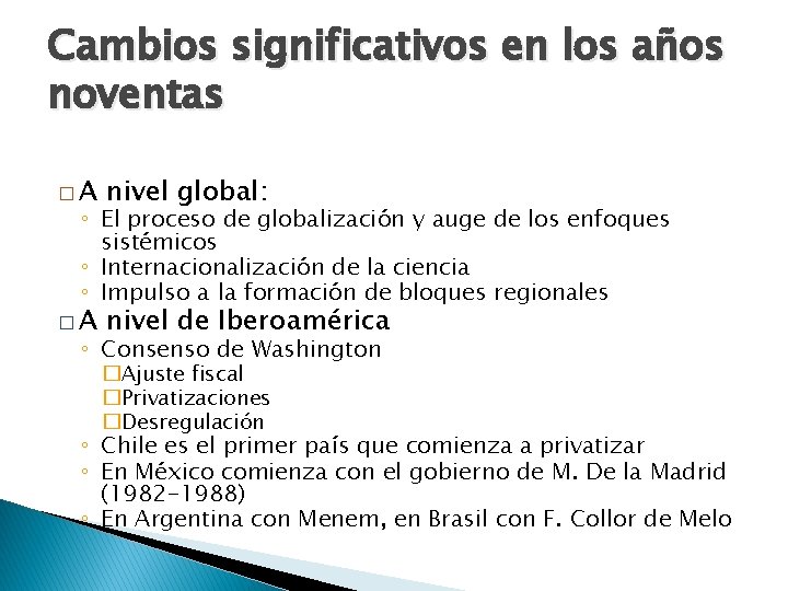 Cambios significativos en los años noventas �A nivel global: �A nivel de Iberoamérica ◦ Cambios significativos en los años noventas �A nivel global: �A nivel de Iberoamérica ◦
