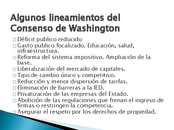 Algunos lineamientos del Consenso de Washington � Déficit publico reducido � Gasto publico focalizado. Algunos lineamientos del Consenso de Washington � Déficit publico reducido � Gasto publico focalizado.