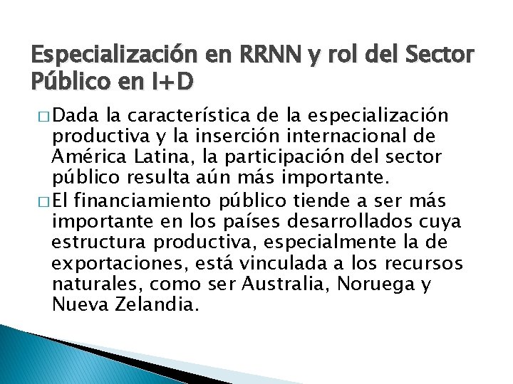 Especialización en RRNN y rol del Sector Público en I+D � Dada la característica Especialización en RRNN y rol del Sector Público en I+D � Dada la característica