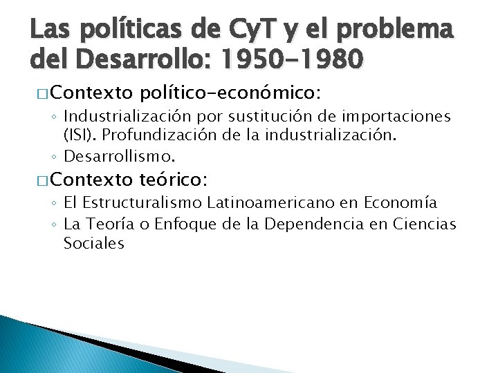 Las políticas de Cy. T y el problema del Desarrollo: 1950 -1980 � Contexto Las políticas de Cy. T y el problema del Desarrollo: 1950 -1980 � Contexto
