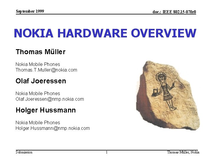 September 1999 doc. : IEEE 802. 15 -070 r 0 NOKIA HARDWARE OVERVIEW Thomas