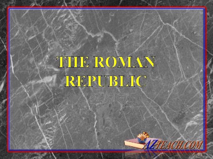 THE ROMAN REPUBLIC 
