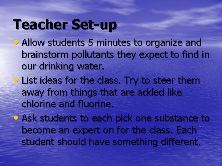 Teacher Set-up • Allow students 5 minutes to organize and brainstorm pollutants they expect