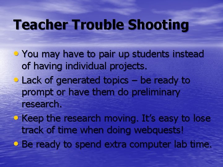 Teacher Trouble Shooting • You may have to pair up students instead of having